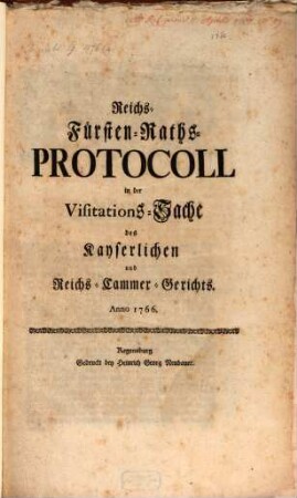 Reichs-Fürsten-Raths-Protocoll in der Visitations-Sache des Kays. u. Reichs-Cammer-Gerichts, Anno 1766