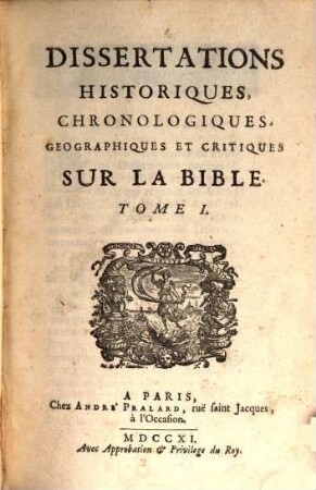 Dissertations Historiques, Chronologiques, Geographiques Et Critiques Sur La Bible. Tome 1.