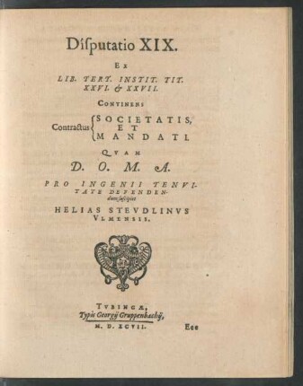 Disputatio XIX. Ex Lib. Tert. Instit. Tit. XXVI. et XXVII. Continens [Sp. 1:] Contractus [Sp. 2:] Societatis Et Mandati ...