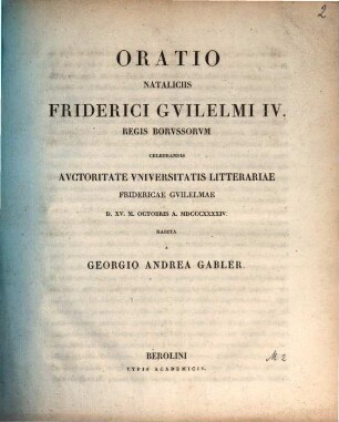 Oratio nataliciis Friderici Guilelmi IV. regis borussorum celebrandis autoritate Universitatis Litterariae Fridericae Guilelmae .... 1844