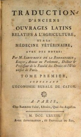 Traduction D'Anciens Ouvrages Latins Relatifs A L'Agriculture, Et A La Médecine Vétérinaire : Avec Des Notes. 1, L' Économie Rurale De Caton