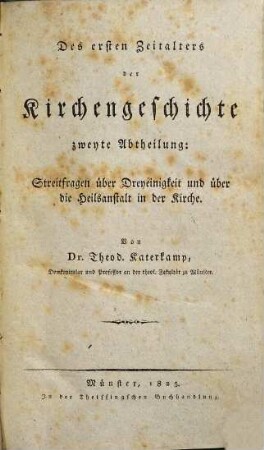 Des ersten Zeitalters der Kirchengeschichte ... Abtheilung, 2. Streitfragen über Dreyeinigkeit und über die Heilsanstalt in der Kirche