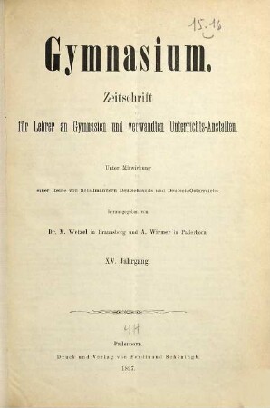 Gymnasium : Zeitschr. für Lehrer an Gymnasien u. verwandten Unterrichtsanstalten. 15. 1897