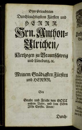 Dem Erleuchteten Durchleuchtigstem Fürsten und Herrn Hrn. Anthon-Ulrichen, Hertzogen zu Braunschweig und Lüneburg, etc.