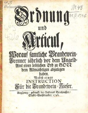 Ordnung und Articul, Worauf samtliche Brandewein-Brenner jährlich vor dem Ungeld-Amt einen leiblichen Eyd zu Gott dem Allmächtigen abzulegen haben : Nebst einer Instruction Für die Brandewein-Kieser