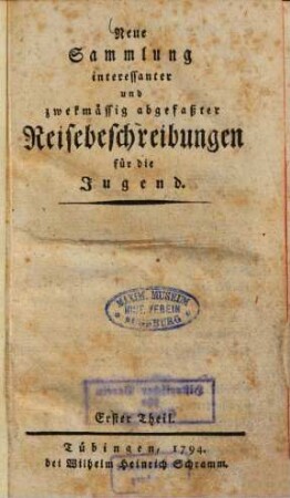 Neue Sammlung interessanter und zwekmässig abgefasster Reisebeschreibungen für die Jugend, 1. Reisen durch einen Theil von Europa, Afrika und Asien, hauptsächlich in Japan, Bd. 1