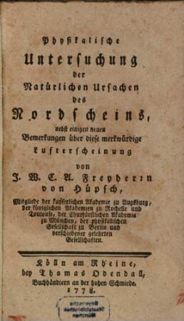 Physikalische Untersuchung der Natürlichen Ursachen des Nordscheins : nebst einigen neuen Bemerkungen über diese merkwürdige Lufterscheinung