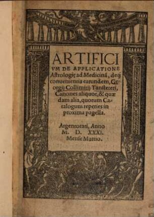 Artificivm De Applicatione Astrologi[a]e ad Medicina[m], deq[ue] conuenientia earundem, Geogij Collimitij Tansteteri : Canones aliquot, & quaedam alia ...