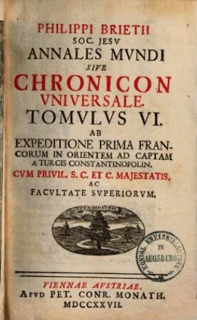 Annales mundi sive Chronicon universale. 6, Usque ad capt. a Turc. Constant.