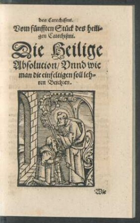 Vom fünfften Stück des heiligen Catechismi. Die Heilige Absolution/ Unnd wie man die einfeltigen soll lehren Beichten.