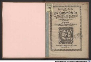 Antwort auff der Papisten Einred. Die Lutherische singen: Nun bitten wir den heiligen Geist, vmb den rechten Glauben [et]c. Derwegen haben sie den rechten Glauben nicht