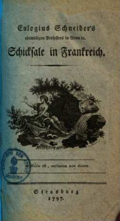 Eulogius Schneiders ehemaligen Professors in Bonn Schicksale in Frankreich