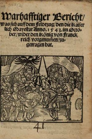 Warhafftiger Bericht, was sich auff dem Feldtzug, den die Kaiserlich Mayestat Anno. 1543. im October, wider den König von Franckreich vorgenu[m]men, zugetragen hat