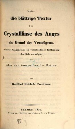 Beiträge zur Aufklärung der Erscheinungen und Gesetze des organischen Lebens, 1,1. Ueber die blättrige Textur der Crystalllinse des Auges als Grund des Vermögens, einerlei Gegenstand in verschiedener Entfernung deutlich zu sehen, und über den inneren Bau der Retina