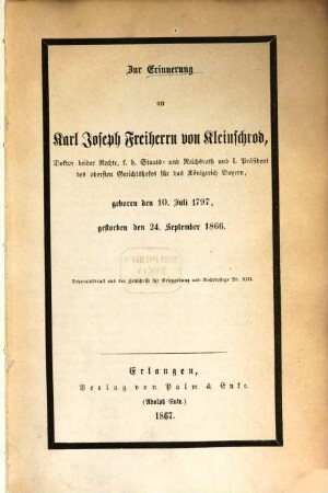 Zur Erinnerung an Karl Joseph Freiherrn von Kleinschrod : Geb. den 10. Juli 1797, gestorben d.24. Sept.1866