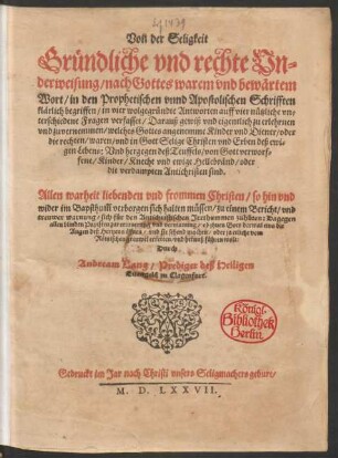Von der Seligkeit || Gruendliche vnd rechte Vn=||derweisung/ nach Gottes warem vnd bewærtem || Wort/ in den Prophetischen vnnd Apostolischen Schrifften || klærlich begriffen/ in vier wolgegruendte Antworten ... || verfasset ... || Durch || Andream Lang/ Prediger deß Heiligen || Euangelij zu Clagenfurt.||