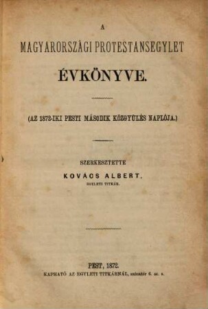 A Magyarországi Protestansegylet évkönyve : a ...-iki Pesti ... közgyülés naplója, 2 = 1872