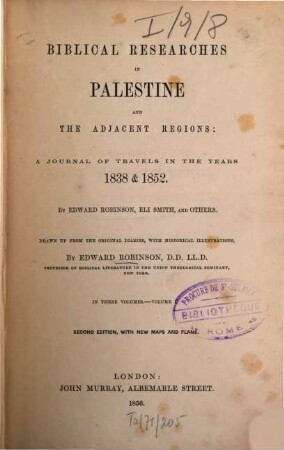 Biblical researches in Palestine and the adjacent regions : a journal of travels in the years 1838 & 1852 ; in three volumes. 1