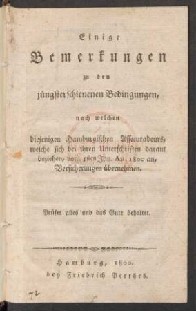 Einige Bemerkungen zu den jüngsterschienenen Bedingungen, nach welchen diejenigen Hamburgischen Assecuradeurs, welche sich bei ihren Unterschriften darauf beziehen, vom 1sten Jan. An. 1800 an, Versicherungen übernehmen