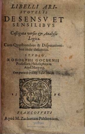 Libelli Aristotelis De Sensu Et Sensilibus : Castigata versio & Analysis Logica ; Cum Quaestionibus & Disputationibus inde desumtis