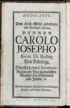 Dedicatio. Dem [...] Herren Carlo Josepho Baron De Reding, Von Biberegg, [...].