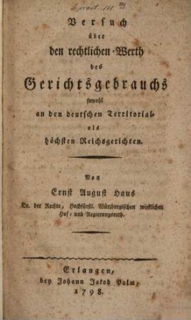 Versuch über den rechtlichen Werth des Gerichtsgebrauchs sowohl an den teutschen Territorial- als höchsten Reichsgerichten