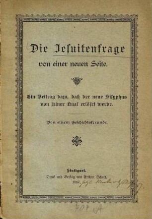 Die Jesuitenfrage von einer neuen Seite : ein Beitrag dazu, daß der neue Sisyphus von seiner Qual erlöset werde