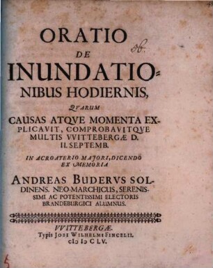 Oratio de inundationibus hodiernis : quarum causas atque momenta explicavit, comprobavitque multis ... Andreas Buderus