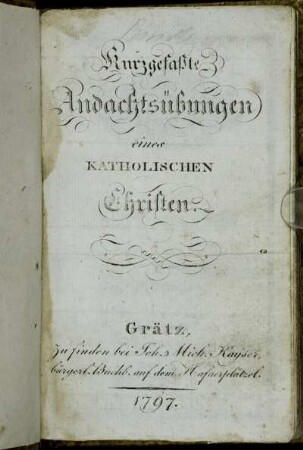 Kurzgefaßte Andachtsübungen eines Katholischen Christen