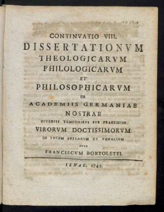 Continvatio VIII. Dissertationvm Theologicarvm Philologicarvm Et Philosophicarvm In Academii Germaniae Nostrae Diversis Temporibvs Svb Praesidiis Virorvm Doctissimorvm