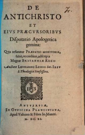 Leonardi Lessii De antichristo et eius praecursoribus disputatio apologetica