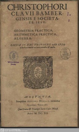 Christophori Clavii Bambergensis E Societate Jesu Geometria Practica, Arithmetica Practica, Algebra