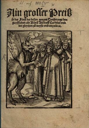 Ain grosser Preiß, so der Fürst der hellen genant Lucifer yetzt den gaystlichen als Bäbst, Bischoff, Cardinel und dergleychen zu weyßt und empeüt, etc.