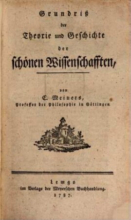 Grundriß der Theorie und Geschichte der schönen Wissenschafften