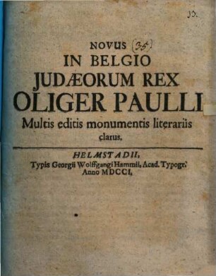 Novus In Belgio Judæorum Rex Oliger Paulli : Multis editis monumentis literariis clarus