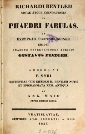 Richardi Bentleii Notae atque emendationes in Phaedri Fabulas : Accedunt P. Syri Sententiae cum eiusdem R. Bentleii Notis et Epigrammata XXII. antiqua ab Ang. Maio nuper primum edita