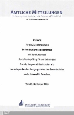 Ordnung für die Zwischenprüfung in dem Studiengang Mathematik mit dem Abschluss Erste Staatsprüfung für das Lehramt an Grund-, Haupt- und Realschulen und den entsprechenden Jahrgangsstufen der Gesamtschulen an der Universität Paderborn : vom 29. September 2006