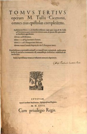 Opera M. Tvllii Ciceronis, 3. Tomvs ... operum M. Tullii Ciceronis, omnes eius epistolas complectens ... : variae Lectiones ex permultis antiquiss. ac manuscriptis exemplarib. ... adiunctae sunt ; Index copiosissimus rerum ac verborum memoria digniorum