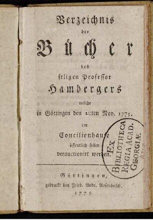 Verzeichnis der Bücher des seligen Professor Hambergers welche in Göttingen den 20ten Nov. 1775. im Concilienhause öffentlich sollen verauctionirt werden
