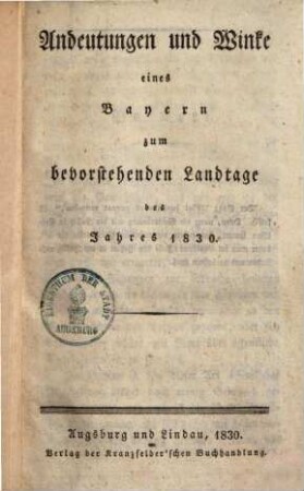 Andeutungen und Winke eines Bayern zum bevorstehenden Landtage des Jahres 1830 & 31