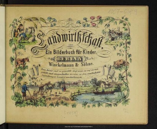 Landwirthschaft : ein Bilderbuch für Kinder ; diese Bilder sind so gewählt, daß wenn sie auf Carton geklebt und ausgeschnitten werden, zu den niedlichsten Aufstellungen benutzt werden können