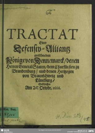 Tractat Einer Defensiv-Alliantz zwischen dem Könige von Dennemarck, denen Herren General Staten, dem Churfürsten zu Brandenburg, und denen Hertzogen von Braunschweig und Lüneburg, Geschlossen Am 26: Octobr. 1666