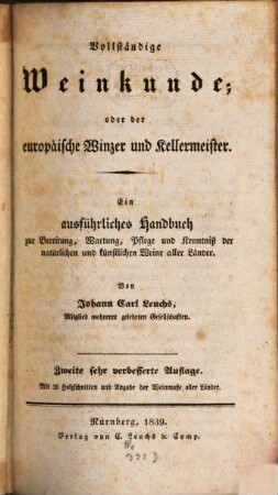 Vollständige Weinkunde, oder der europäische Winzer und Kellermeister : ein ausführliches Handbuch zur Bereitung, Wartung, Pflege und Kenntniß der natürlichen und künstlichen Weine ; mit 36 Holzschnitten und Angabe der Weinmaße aller Länder