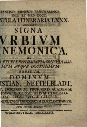 Signa Urbium Mnemonica : Ad Virum Excellentissimum, Consultissimum Atque Doctissimum Dominum, Dominum Christian. Nettelbladt, Jur. Ut. Doctor Ac Prof. Ord. Academiae Grieffswald. ...