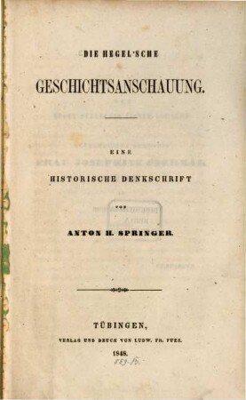 Die Hegel'sche Geschichtsanschauung : eine historische Denkschrift
