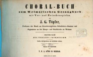 Choral-Buch zum Weimarischen Gesangbuch mit Vor- und Zwischenspielen. 1, Die Choräle enthaltend