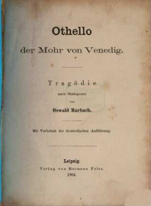 Othello, der Mohr von Venedig : Tragödie nach Shakespeare von Oswald Marbach Mit Vorbehalt der theatralischen Aufführung