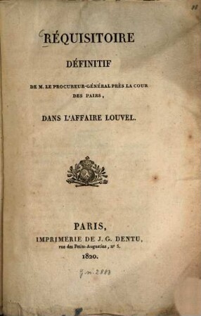 Réquisitoire définitif de M[onsieur] le Procureur-Général près la Cour des Pairs, dans l'affaire Louvel