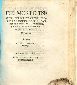 De Morte Inclyti Herois, Et Optimi Principis Ac Domini, Domini Ioannis Friderici Dvcis Saxoniae, Landgravii Tvringiae Et Marchionis Misniae : Epicedion