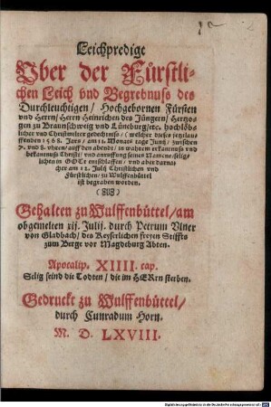 Leichpredigt Vber der Fuerstlichen Leich vnd Begrebnuss des Durchleuchtigen ... Herrn Heinrichen des Juengern Hertzogen zu Braunschweig vnd Lueneburg ...